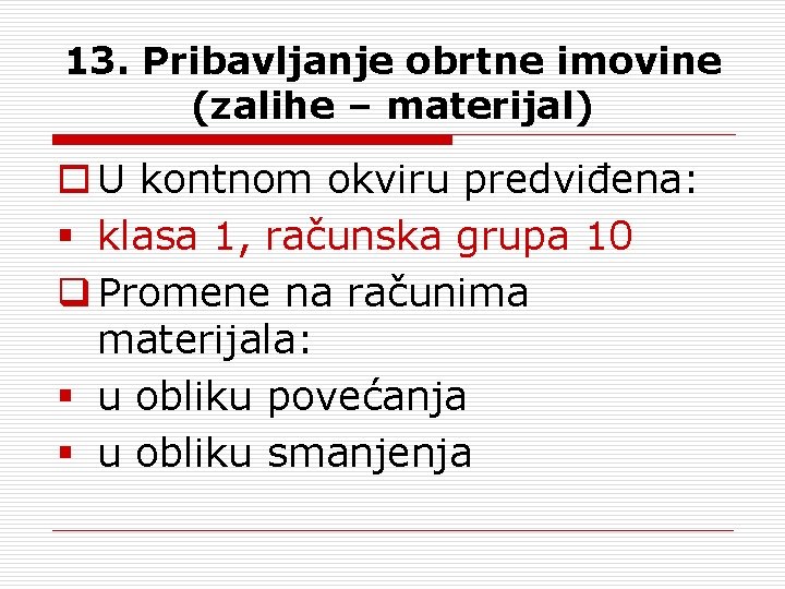 13. Pribavljanje obrtne imovine (zalihe – materijal) o U kontnom okviru predviđena: § klasa