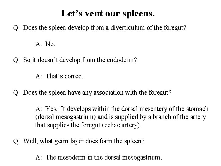 Let’s vent our spleens. Q: Does the spleen develop from a diverticulum of the