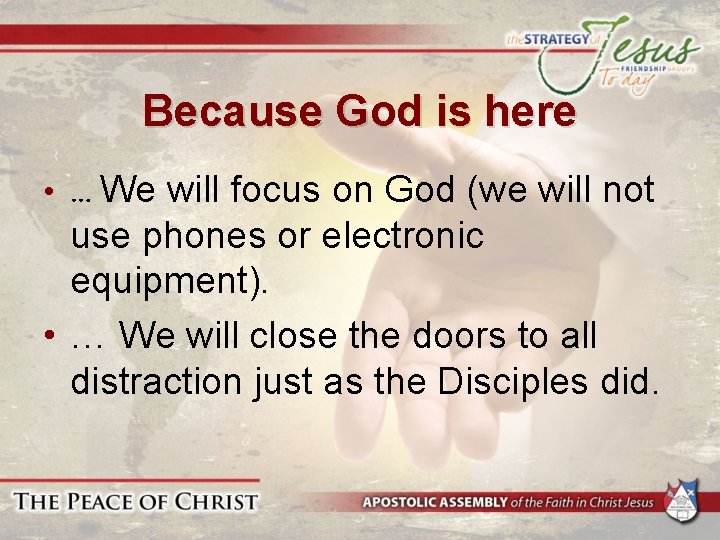 Because God is here • … We will focus on God (we will not