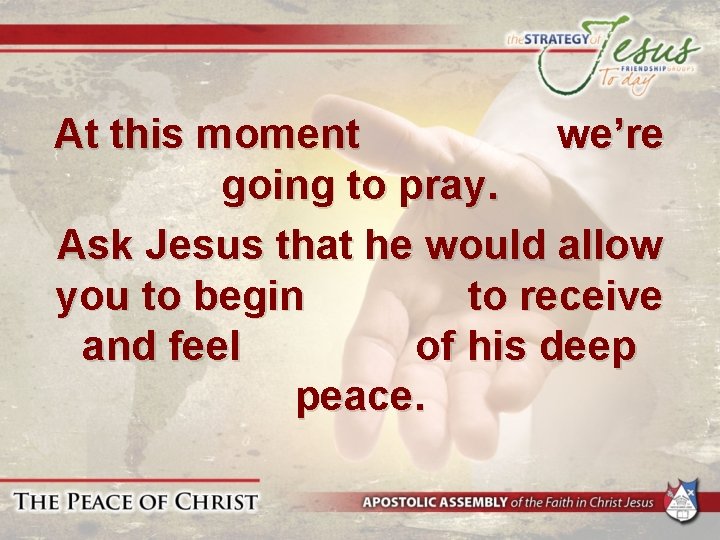 At this moment we’re going to pray. Ask Jesus that he would allow you At this moment we’re going to pray. Ask Jesus that he would allow you