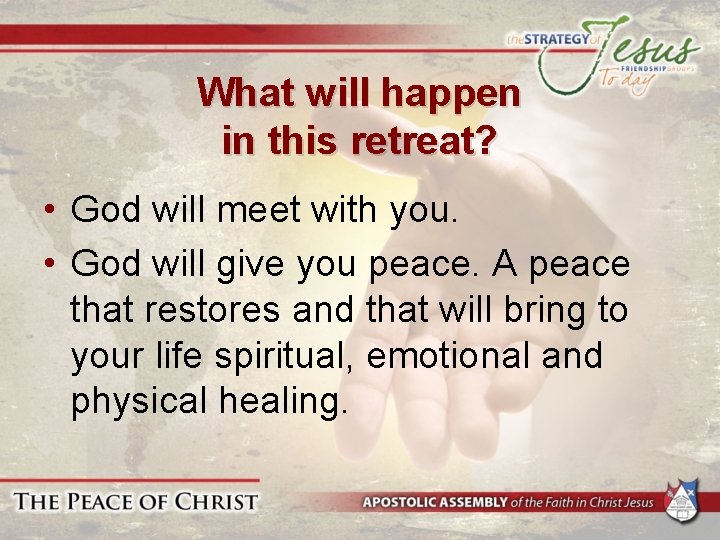 What will happen in this retreat? • God will meet with you. • God