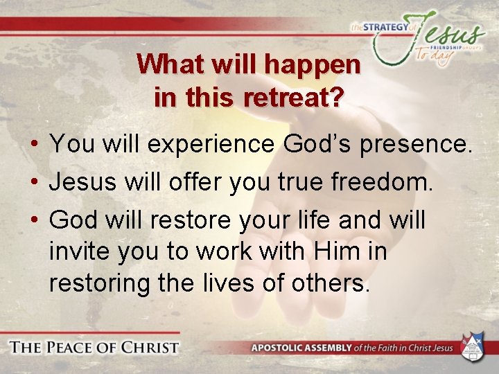 What will happen in this retreat? • You will experience God’s presence. • Jesus