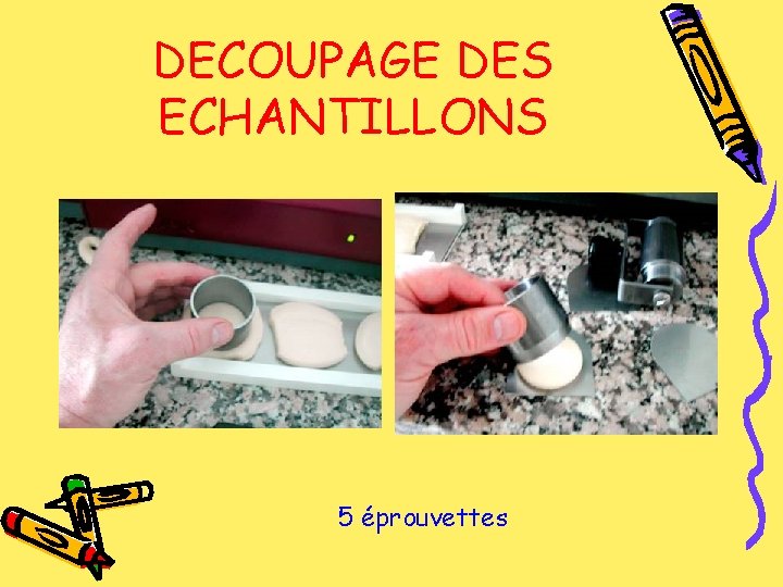 DECOUPAGE DES ECHANTILLONS 5 éprouvettes 