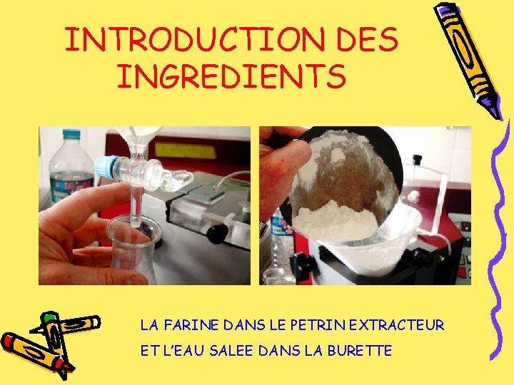 INTRODUCTION DES INGREDIENTS LA FARINE DANS LE PETRIN EXTRACTEUR ET L’EAU SALEE DANS LA