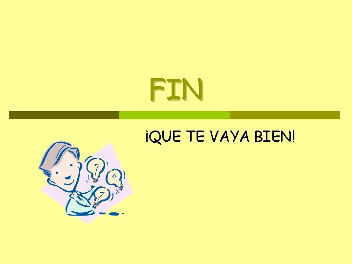 FIN ¡QUE TE VAYA BIEN! 