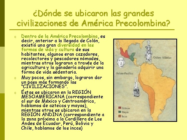 ¿Dónde se ubicaron las grandes civilizaciones de América Precolombina? o o o Dentro de