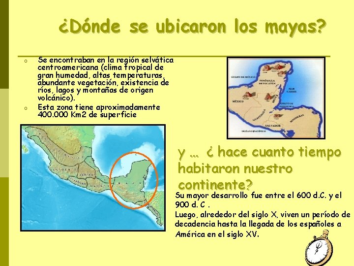 ¿Dónde se ubicaron los mayas? o o Se encontraban en la región selvática centroamericana