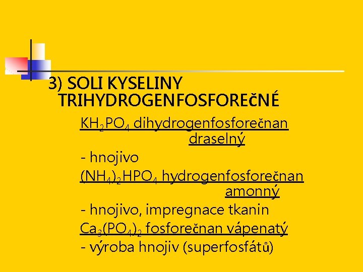 3) SOLI KYSELINY TRIHYDROGENFOSFOREČNÉ KH 2 PO 4 dihydrogenfosforečnan draselný - hnojivo (NH 4)2