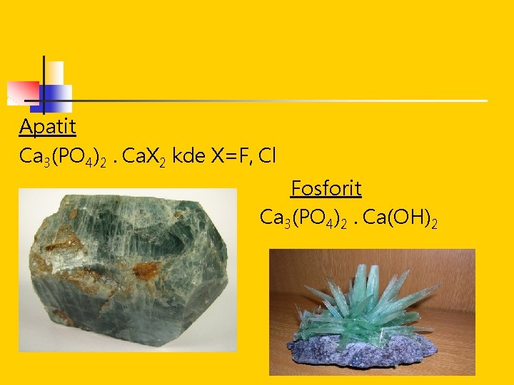 Apatit Ca 3(PO 4)2. Ca. X 2 kde X=F, Cl Fosforit Ca 3(PO 4)2.