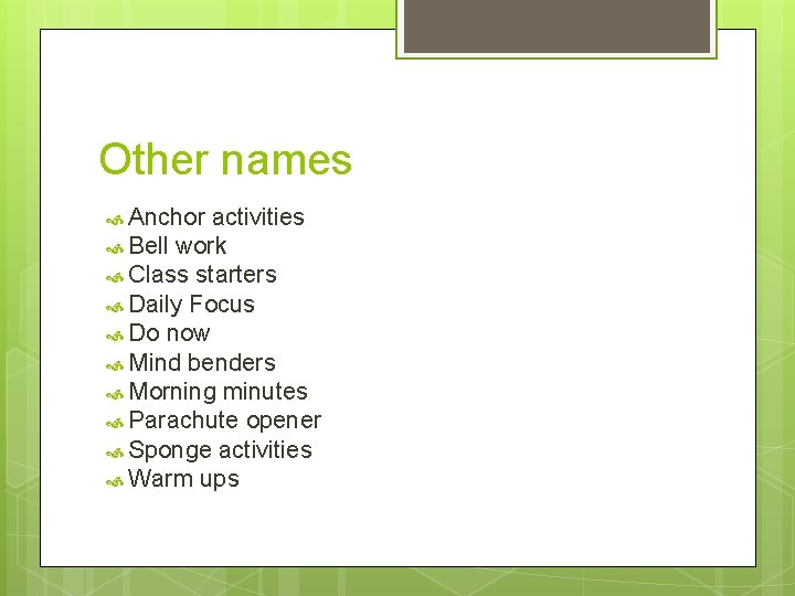 Other names Anchor activities Bell work Class starters Daily Focus Do now Mind benders Other names Anchor activities Bell work Class starters Daily Focus Do now Mind benders
