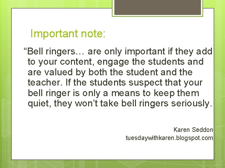 Important note: “Bell ringers… are only important if they add to your content, engage Important note: “Bell ringers… are only important if they add to your content, engage