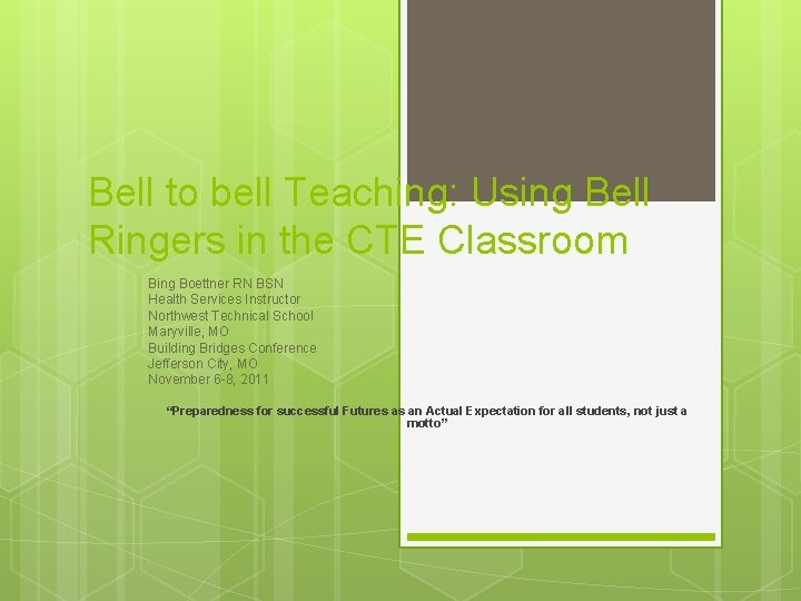 Bell to bell Teaching: Using Bell Ringers in the CTE Classroom Bing Boettner RN Bell to bell Teaching: Using Bell Ringers in the CTE Classroom Bing Boettner RN