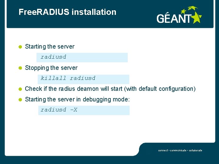Free. RADIUS installation Starting the server radiusd Stopping the server killall radiusd Check if