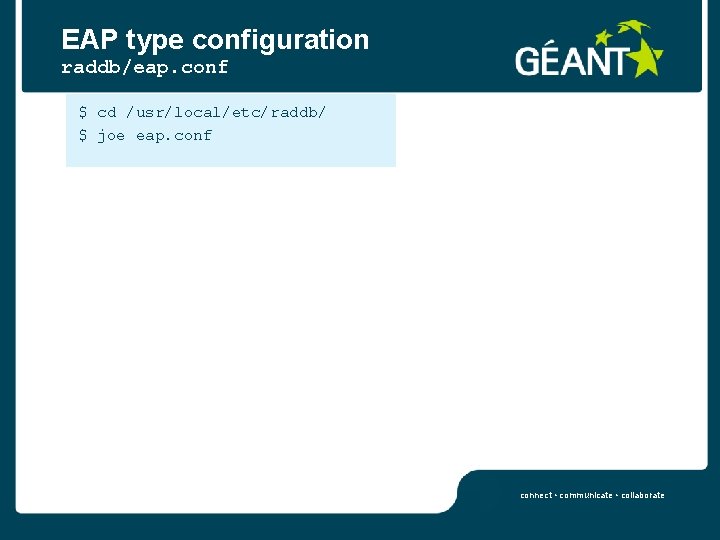 EAP type configuration raddb/eap. conf $ cd /usr/local/etc/raddb/ $ joe eap. conf connect •