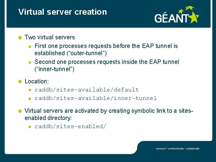 Virtual server creation Two virtual servers First one processes requests before the EAP tunnel