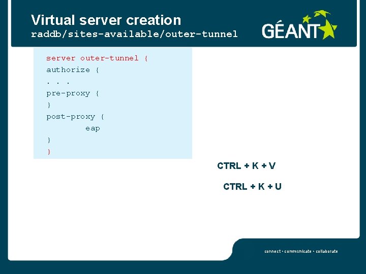 Virtual server creation raddb/sites-available/outer-tunnel server outer-tunnel { authorize {. . . pre-proxy { }