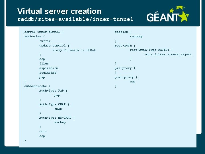 Virtual server creation raddb/sites-available/inner-tunnel server inner-tunnel { authorize { suffix update control { Proxy-To-Realm