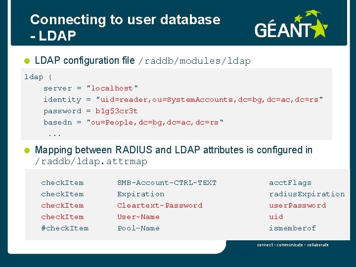 Connecting to user database - LDAP configuration file /raddb/modules/ldap { server = "localhost" identity