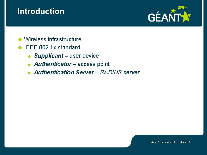 Introduction Wireless infrastructure IEEE 802. 1 x standard Supplicant – user device Authenticator –