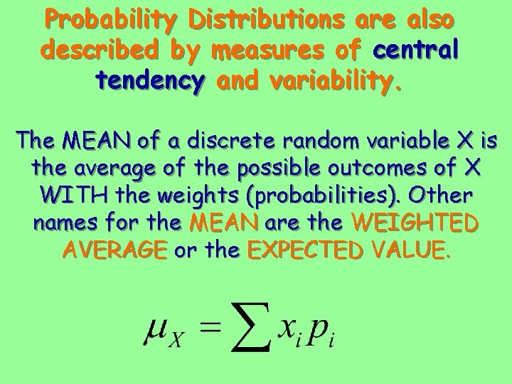 Probability Distributions are also described by measures of central tendency and variability. The MEAN