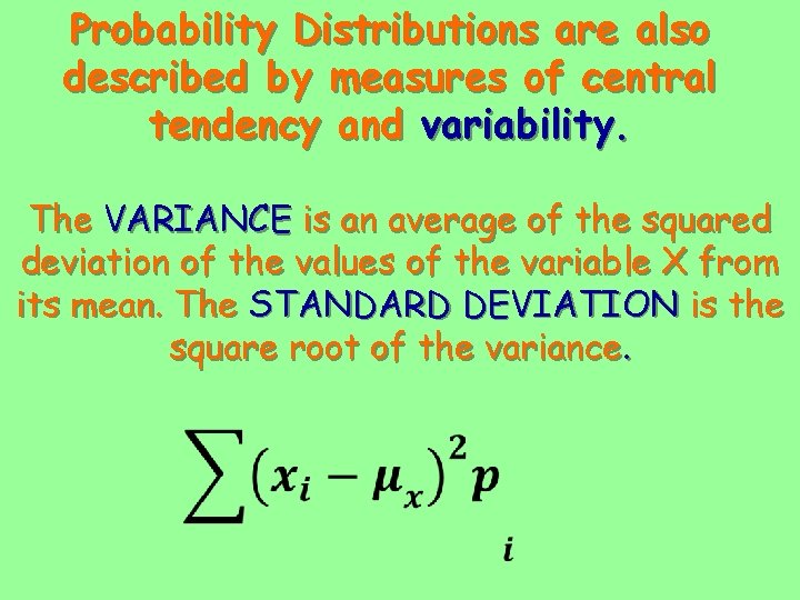 Probability Distributions are also described by measures of central tendency and variability. The VARIANCE