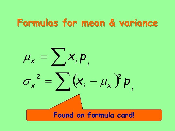 Formulas for mean & variance Found on formula card! 