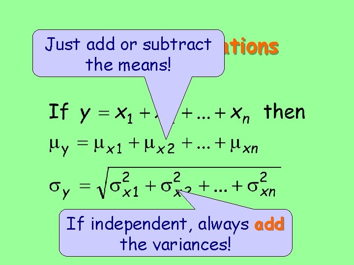 Just. Linear add or subtract combinations the means! If independent, always add the variances!