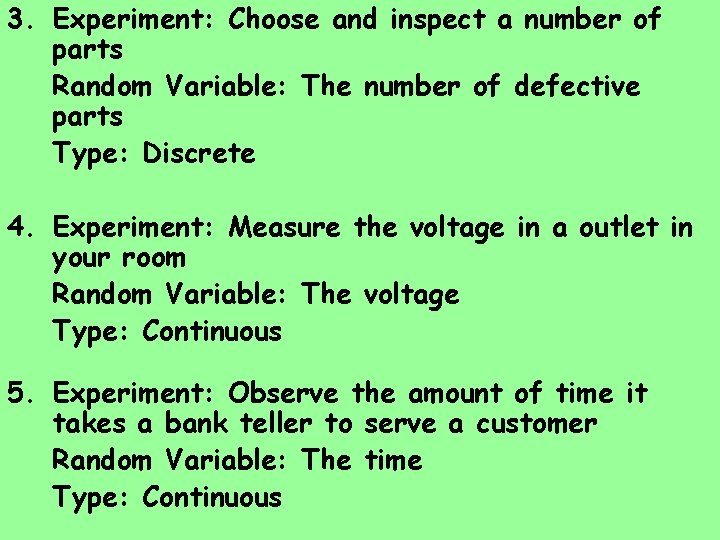 3. Experiment: Choose and inspect a number of parts Random Variable: The number of