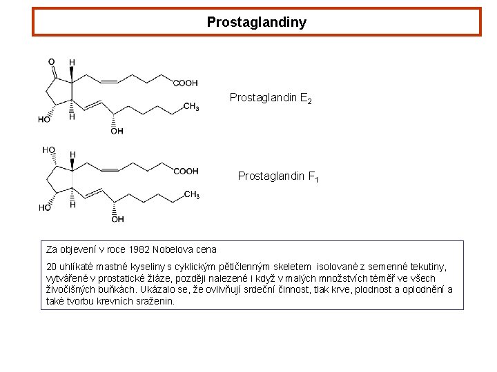 Prostaglandiny Prostaglandin E 2 Prostaglandin F 1 Za objevení v roce 1982 Nobelova cena