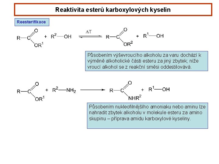 Reaktivita esterů karboxylových kyselin Reesterifikace Působením výševroucího alkoholu za varu dochází k výměně alkoholické