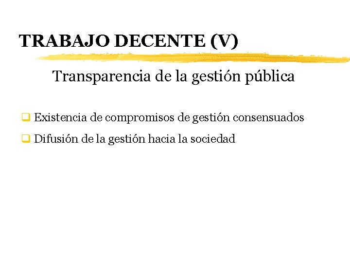 TRABAJO DECENTE (V) Transparencia de la gestión pública q Existencia de compromisos de gestión