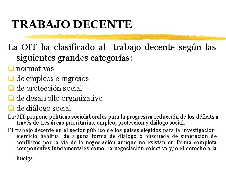TRABAJO DECENTE La OIT ha clasificado al trabajo decente según las siguientes grandes categorías:
