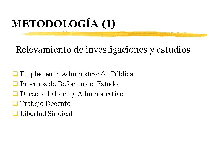 METODOLOGÍA (I) Relevamiento de investigaciones y estudios q Empleo en la Administración Pública q