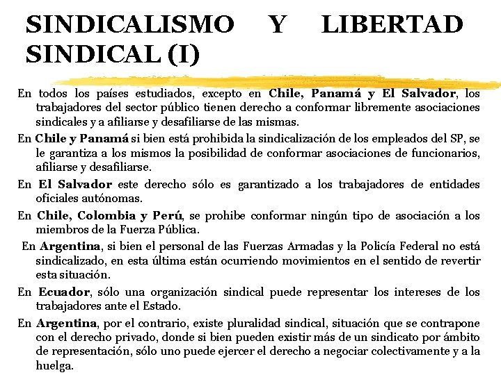 SINDICALISMO SINDICAL (I) Y LIBERTAD En todos los países estudiados, excepto en Chile, Panamá