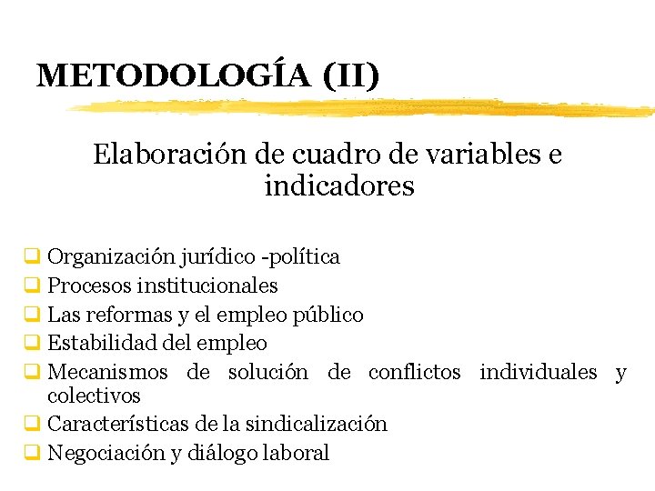 METODOLOGÍA (II) Elaboración de cuadro de variables e indicadores q Organización jurídico -política q