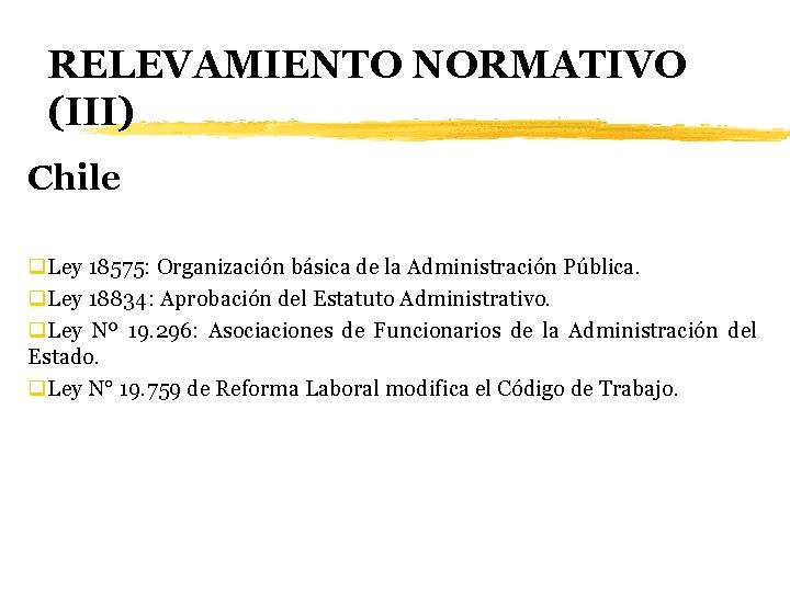 RELEVAMIENTO NORMATIVO (III) Chile q. Ley 18575: Organización básica de la Administración Pública. q.