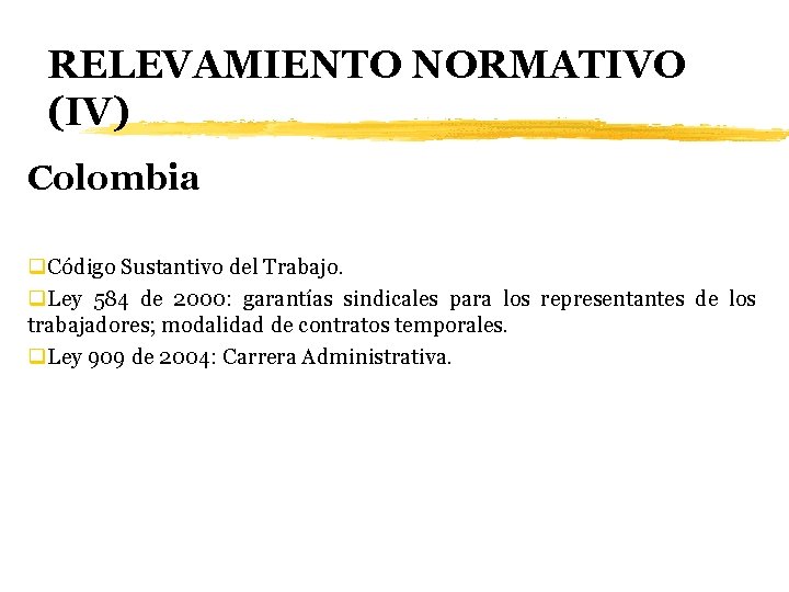 RELEVAMIENTO NORMATIVO (IV) Colombia q. Código Sustantivo del Trabajo. q. Ley 584 de 2000: