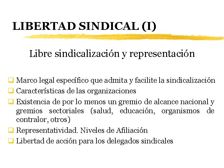 LIBERTAD SINDICAL (I) Libre sindicalización y representación q Marco legal específico que admita y