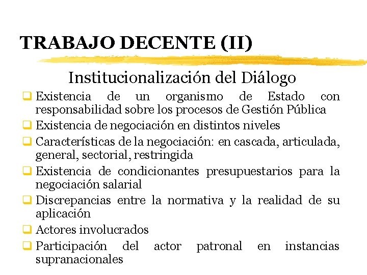 TRABAJO DECENTE (II) Institucionalización del Diálogo q Existencia de un organismo de Estado con