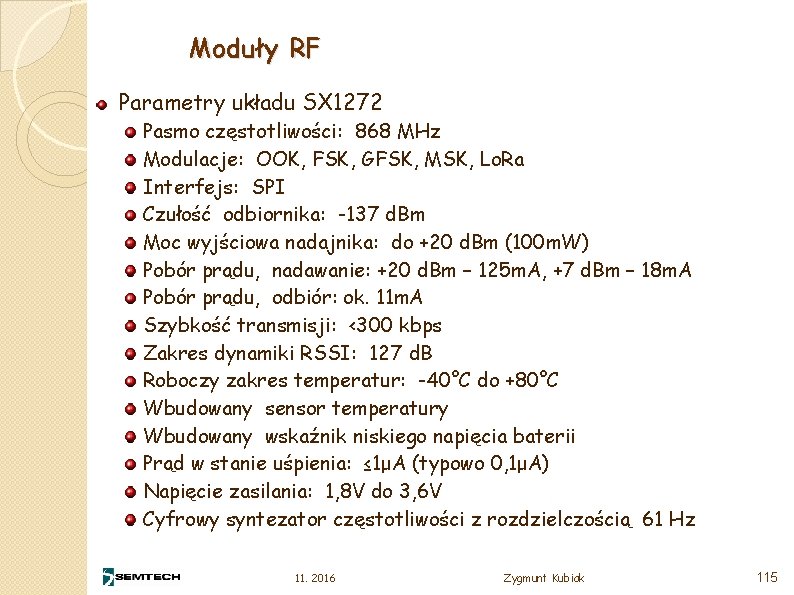 Moduły RF Parametry układu SX 1272 Pasmo częstotliwości: 868 MHz Modulacje: OOK, FSK, GFSK,