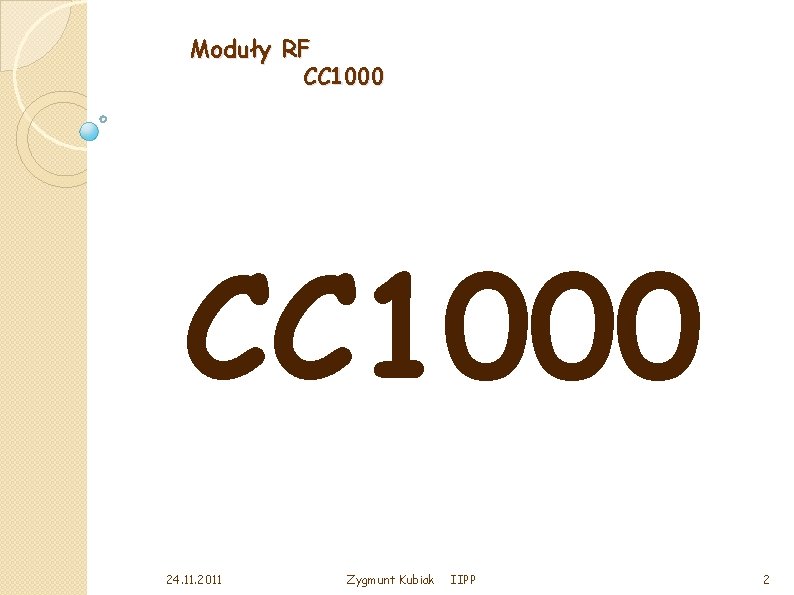 Moduły RF CC 1000 24. 11. 2011 Zygmunt Kubiak IIPP 2 