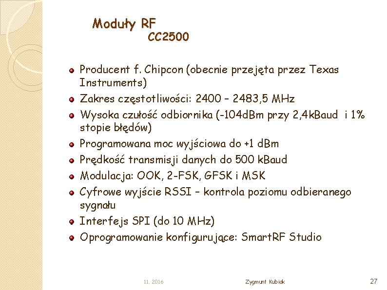 Moduły RF CC 2500 Producent f. Chipcon (obecnie przejęta przez Texas Instruments) Zakres częstotliwości: