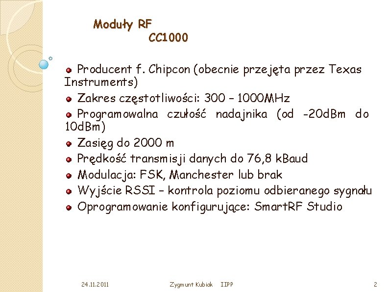 Moduły RF CC 1000 Producent f. Chipcon (obecnie przejęta przez Texas Instruments) Zakres częstotliwości:
