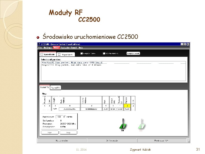 Moduły RF CC 2500 Środowisko uruchomieniowe CC 2500 11. 2016 Zygmunt Kubiak 31 