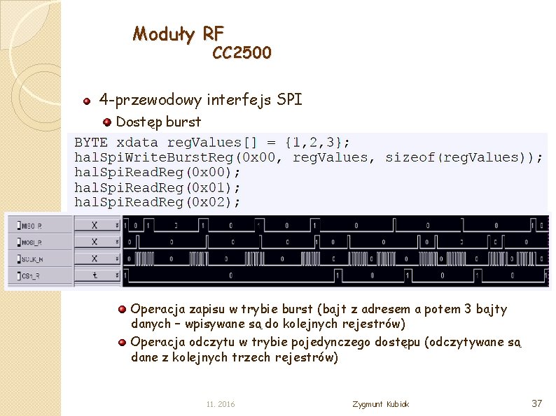 Moduły RF CC 2500 4 -przewodowy interfejs SPI Dostęp burst Operacja zapisu w trybie