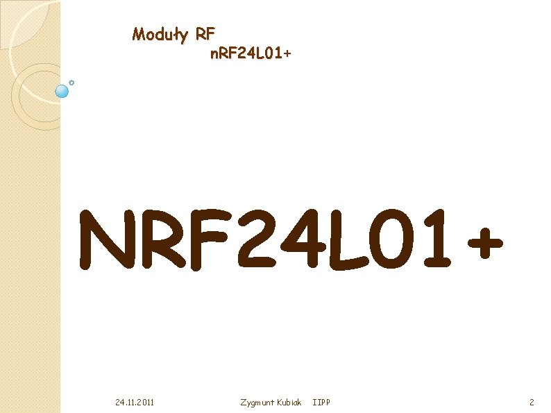 Moduły RF n. RF 24 L 01+ NRF 24 L 01+ 24. 11. 2011