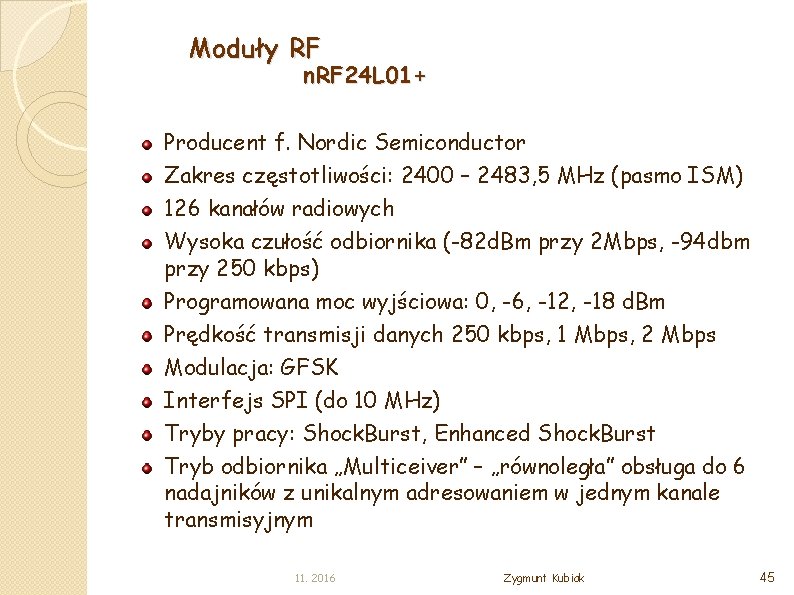 Moduły RF n. RF 24 L 01+ Producent f. Nordic Semiconductor Zakres częstotliwości: 2400