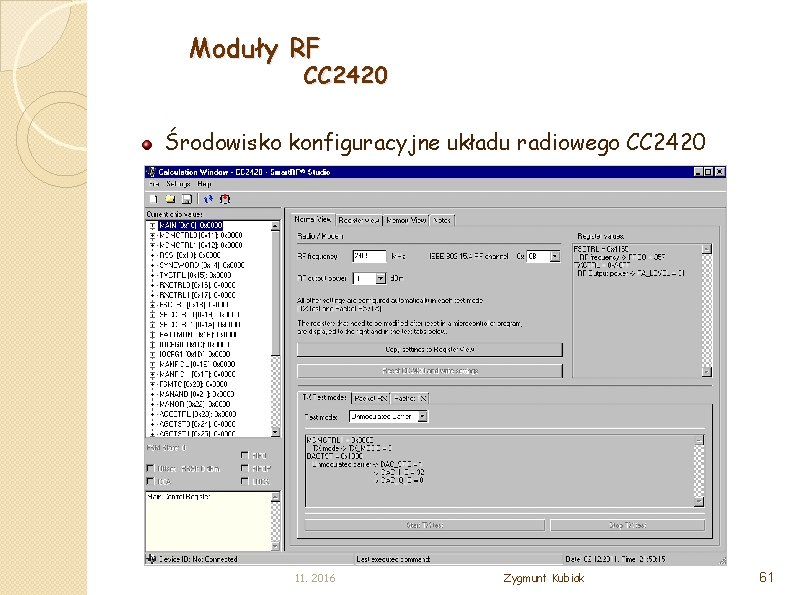 Moduły RF CC 2420 Środowisko konfiguracyjne układu radiowego CC 2420 11. 2016 Zygmunt Kubiak