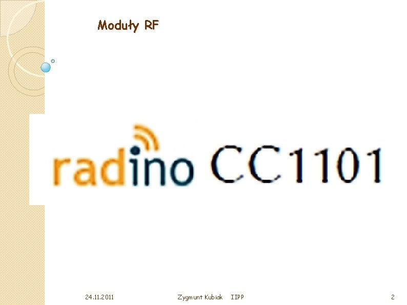 Moduły RF 24. 11. 2011 Zygmunt Kubiak IIPP 2 