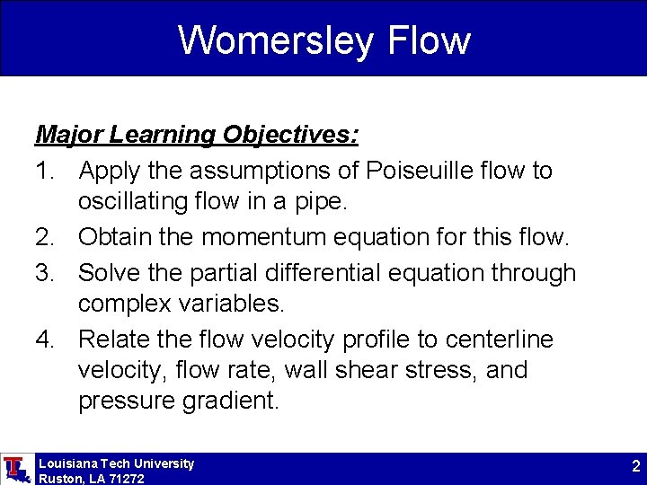 Womersley Flow Major Learning Objectives: 1. Apply the assumptions of Poiseuille flow to oscillating